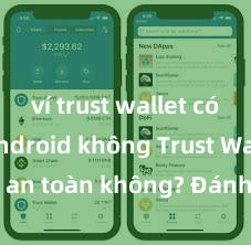 ví trust wallet có trên android không Trust Wallet có an toàn không? Đánh giá ví điện tử cho người Việt