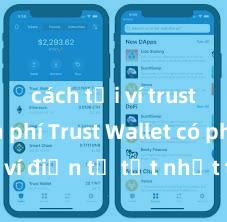 cách tải ví trust miễn phí Trust Wallet có phải là ví điện tử tốt nhất tại Việt Nam không?